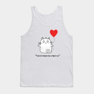 Cute Kitten I CAN'T IMAGINE LIFE WITHOUT YOU! Tank Top